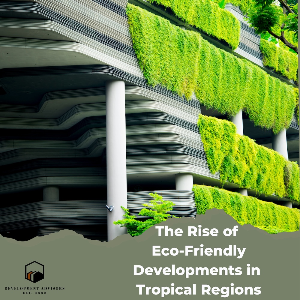 The Rise of Eco-Friendly Developments in Tropical Regions 