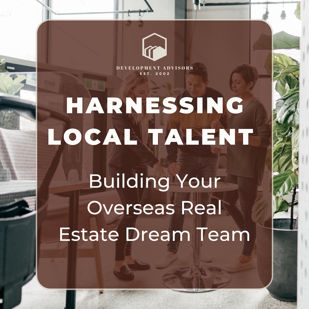 Harnessing Local Talent: Building Your Overseas Real Estate Dream Team 