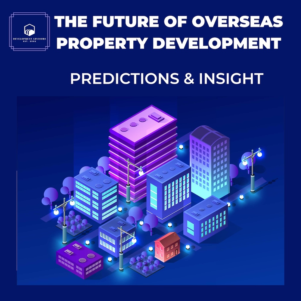 The Future of Overseas Property Development: Predictions and Insights 