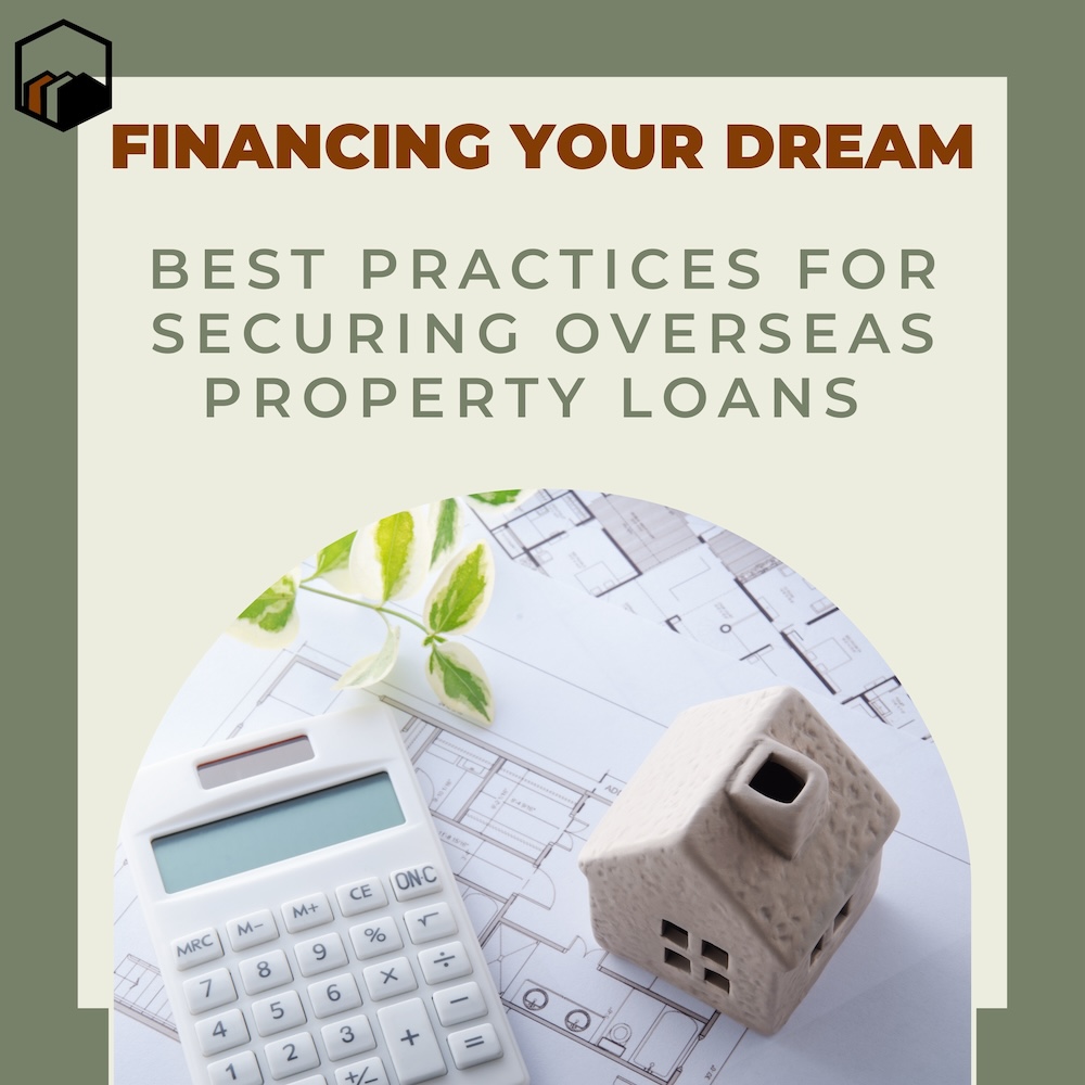 Financing Your Dream: Best Practices for Securing Overseas Property Loans 