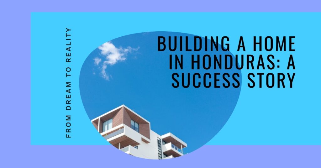 Case Study: A Success Story of Building a Home in Honduras 