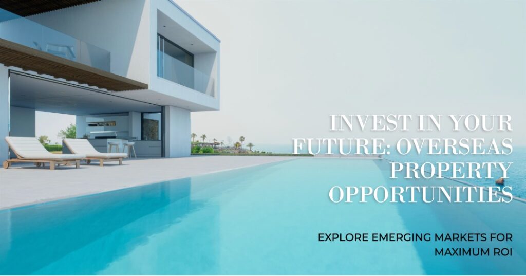 Exploring Opportunities: Emerging Markets for Overseas Property Investment 
