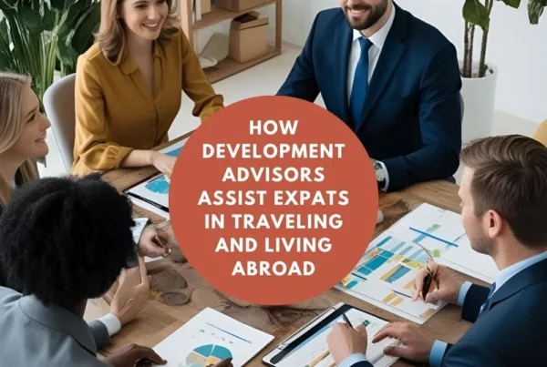 How Development Advisors Assist Expats in Traveling and Living Abroad