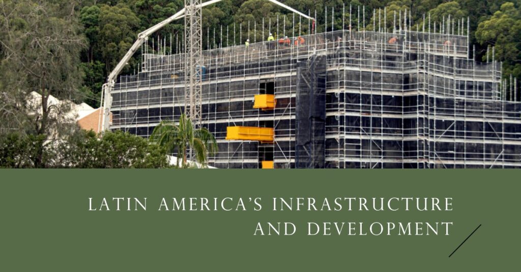 Infrastructure and Development: What to Expect in Latin America 