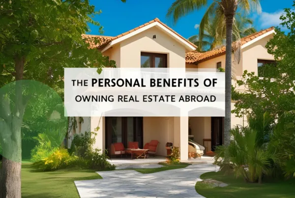 The Personal Benefits of Owning Real Estate Abroad